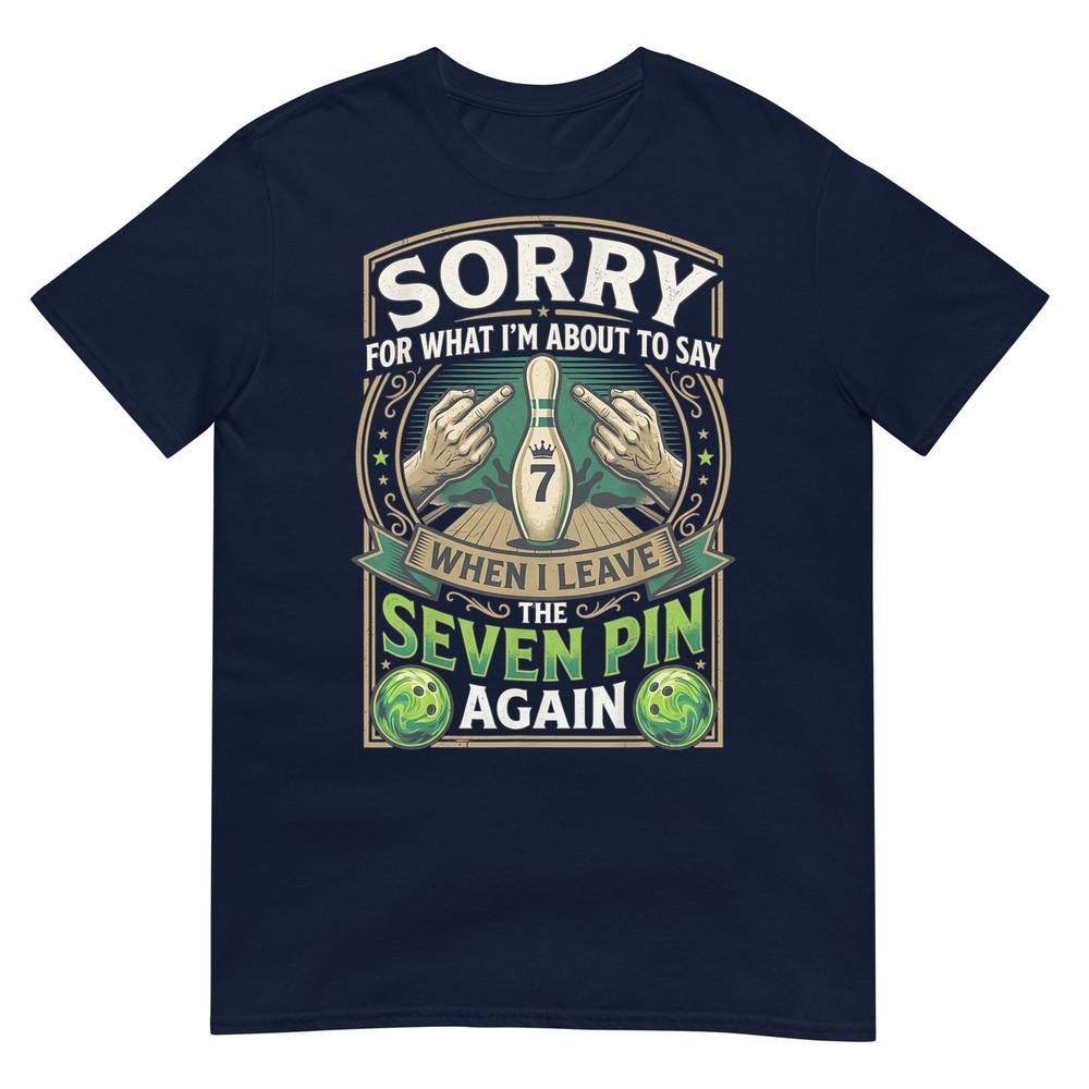 Sorry What Im About Say Leaving The Seven Pin Again Bowling TShirt S