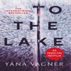 To the Lake by Yana Vagner Paperback Book 9781800750920