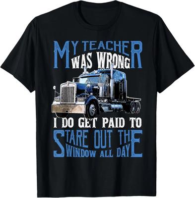 My Teacher Was Wrong Trucker Gift Funny Truck Driver Men Gift Unisex T-Shirt