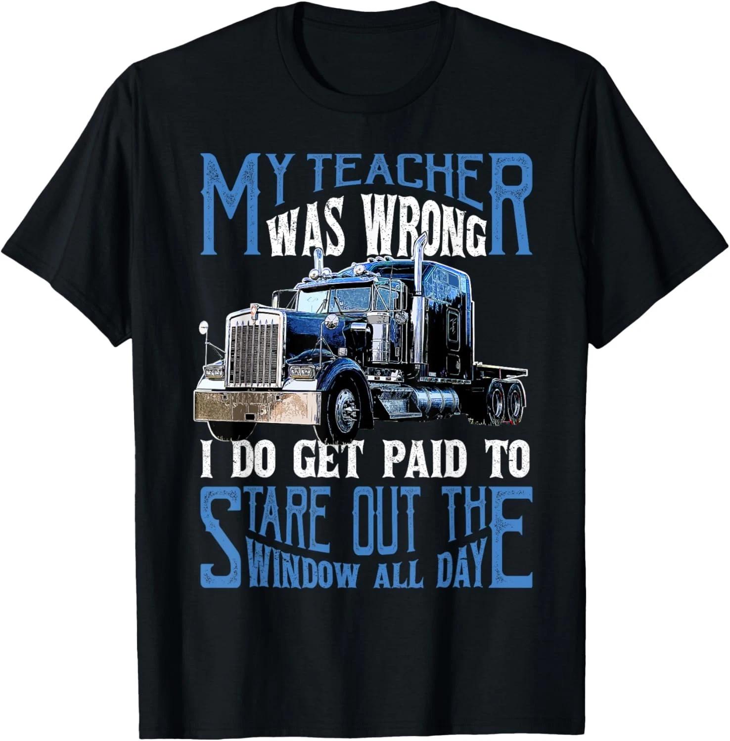 My Teacher Was Wrong Trucker Gift Funny Truck Driver Men Gift Unisex T-Shirt 2XL