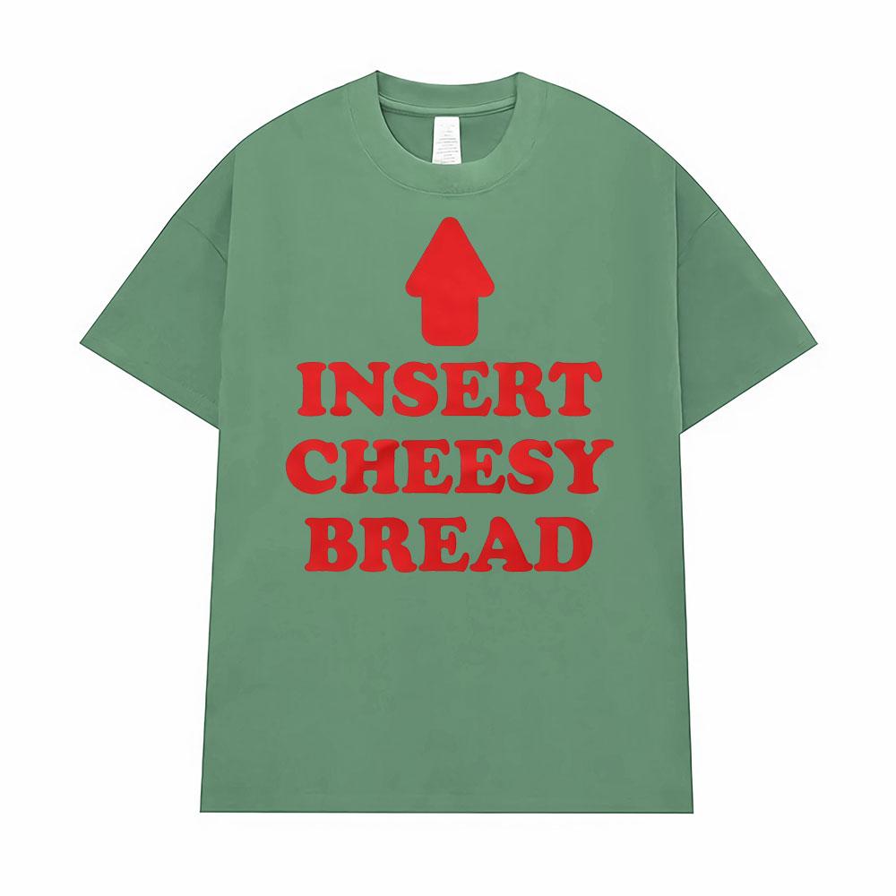 Insert Cheesy Bread Funny Meme Sayings Graphic Tshirt Men's Women Fashion Humor Gothic Trend  T-shirts Casual Oversized T Shirts
