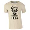 Funny Coffee Is Always A Good Idea Tshirt