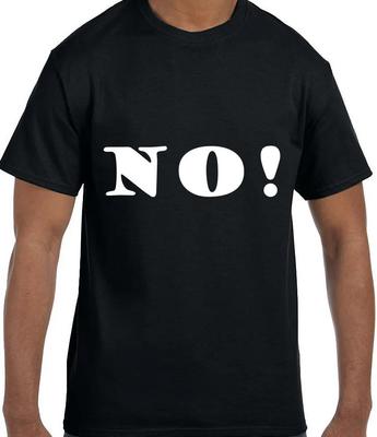 Funny Humor NO! T Shirt T Shirt