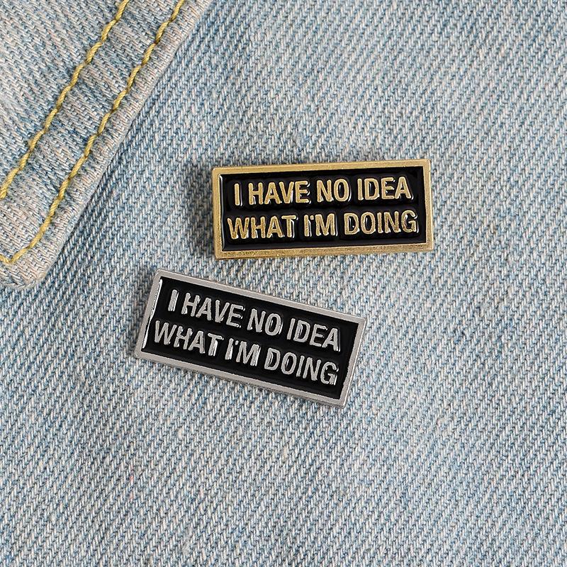 I Have No Idea Always Anxious Pin Brooches Badges Hard Enamel Pins Backpack Bag Hat Leather Jackets Fashion Accessory Super Whit