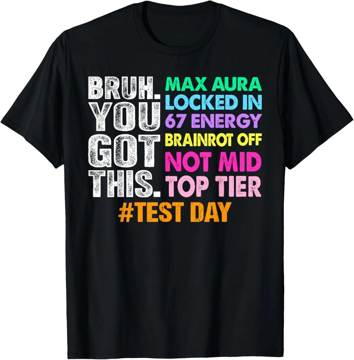 Test Day Bruh You Got This Max Aura Locked in 67 Energy T-Shirt 4XL