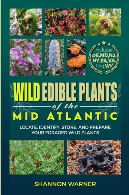 Libro Wild Edible Plants of the Mid-Atlantic : Locate, Identify, Store, and Prepare Your Wild Plants