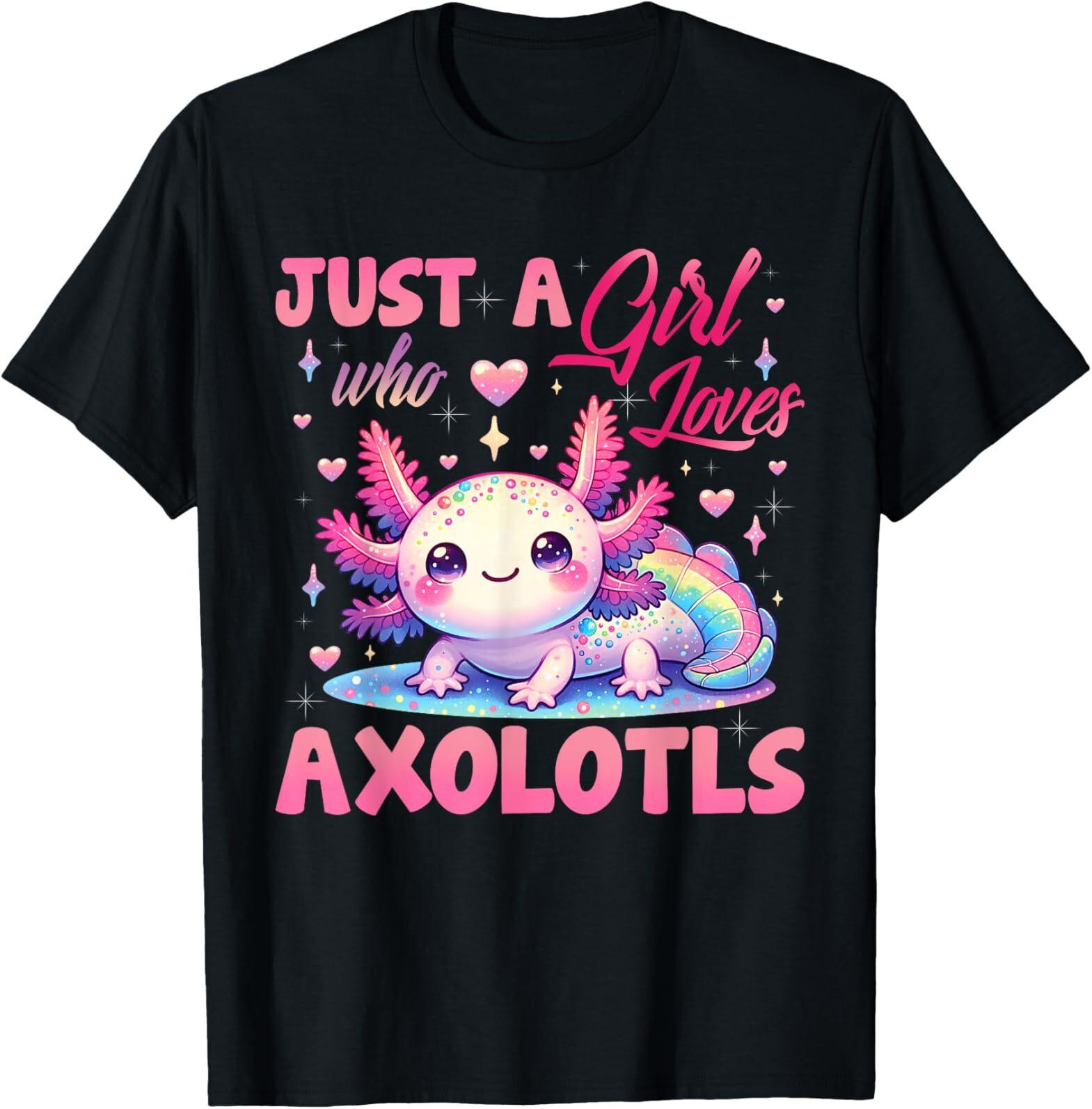 Cute Axolotl Just A Girl Who Loves Axolotls Girls T-Shirt Mens Womens Tees Top 3XL