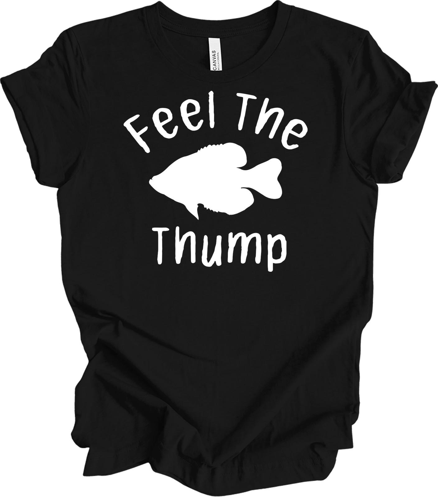 Feel The Thump Crappie Fishing T-Shirt Funny Fisherman Gift Outdoor Hobbyist Tee S