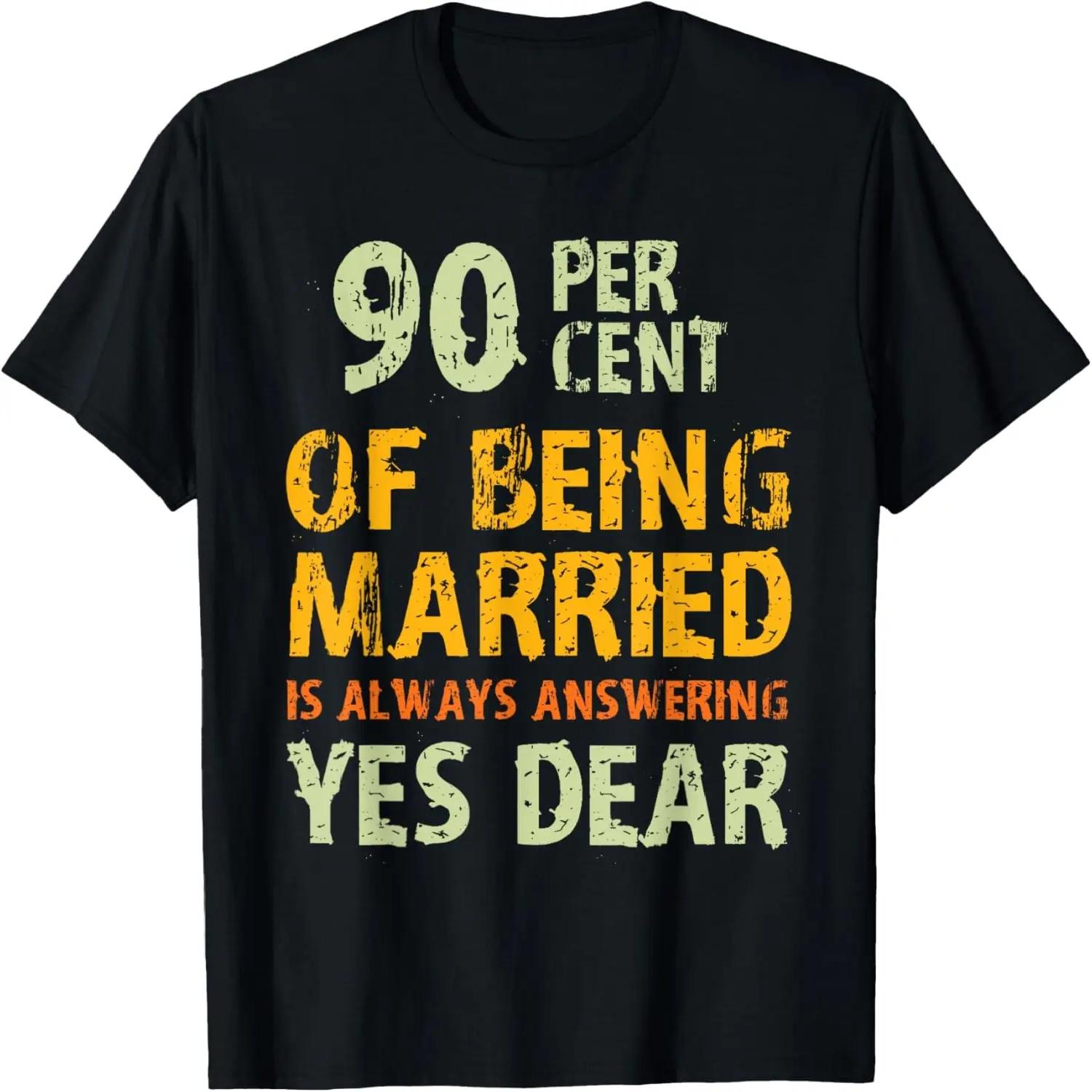 Marriage Facts Married Couple Quotes 90 Percent Yes Dear T-Shirt S чёрный
