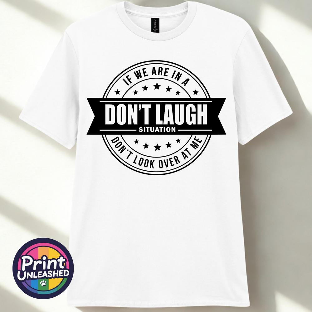 Dont Laugh Situation Tee Funny Dont Look At Me Novelty TShirt Unisex S2XL