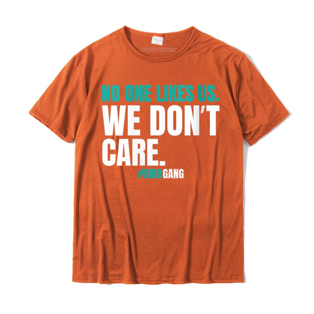 

No One Likes Us We Don t Care Funny Philly Bird Gang T Shirt T-Shirt Unisex Classic Party Tops T Shirt Cotton Top T-shirts Funny 4XL