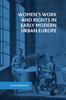 The Women's Work and Rights In Early Modern Urban Europe Book