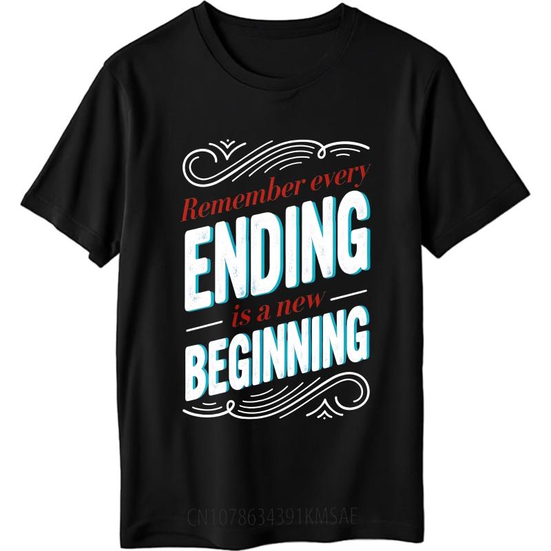 Unisex Summer Teenagers T Shirt Remember Every Ending Is A New Beginning Short Sleeve Soft Round Neck Tshirt Teeshirt For Man
