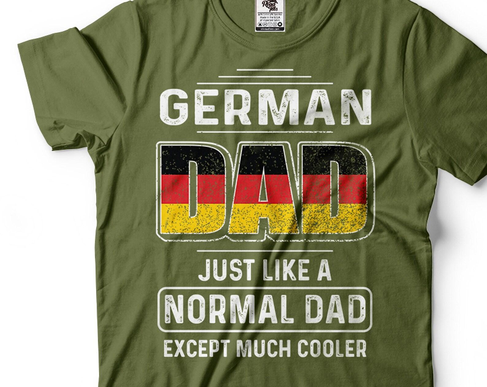 Mens German T-Shirt German Dad Shirt Cool Dad Shirt Funny German Dad Shirt Father s Day German Shirt Germany Patriotic Tee For Men Dad S