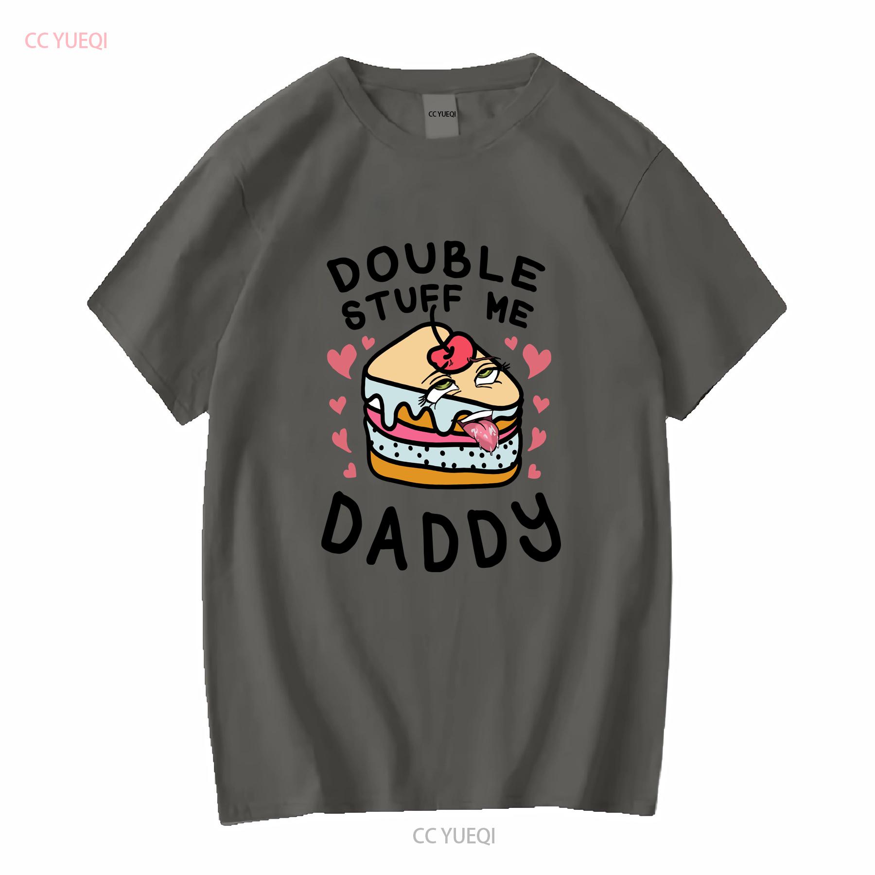 

Double Stuff Me Daddy T Shirt Anniversary s Funny Naughty For Him vintage Washed Versatile Stylish fashion graphic Casual 4XL