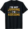 I'm Not Judging I'm Assessing Funny Saying Gift T-Shirt