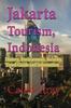 Cartea Jakarta Tourism, Indonesia : History, Environment, Security, Travel Guide and Information