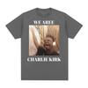 We Are Charlie Kirk Shirt Singing Funny Internet Song Meme Tee Shirt Women Clothing T-shirt Summer Cotton T Shirts