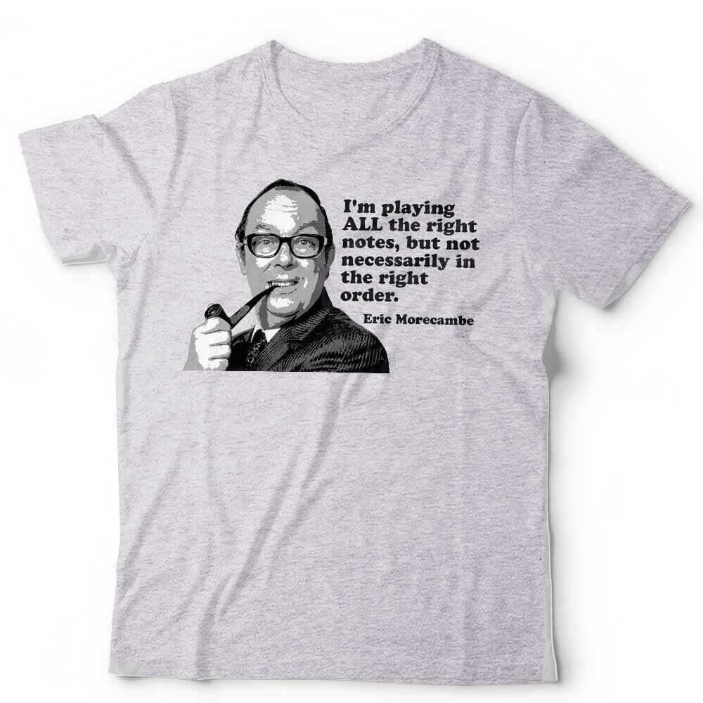 

Eric Morecambe Tshirt I m Playing All The Right Notes Unisex Wise TV Funny 2XL