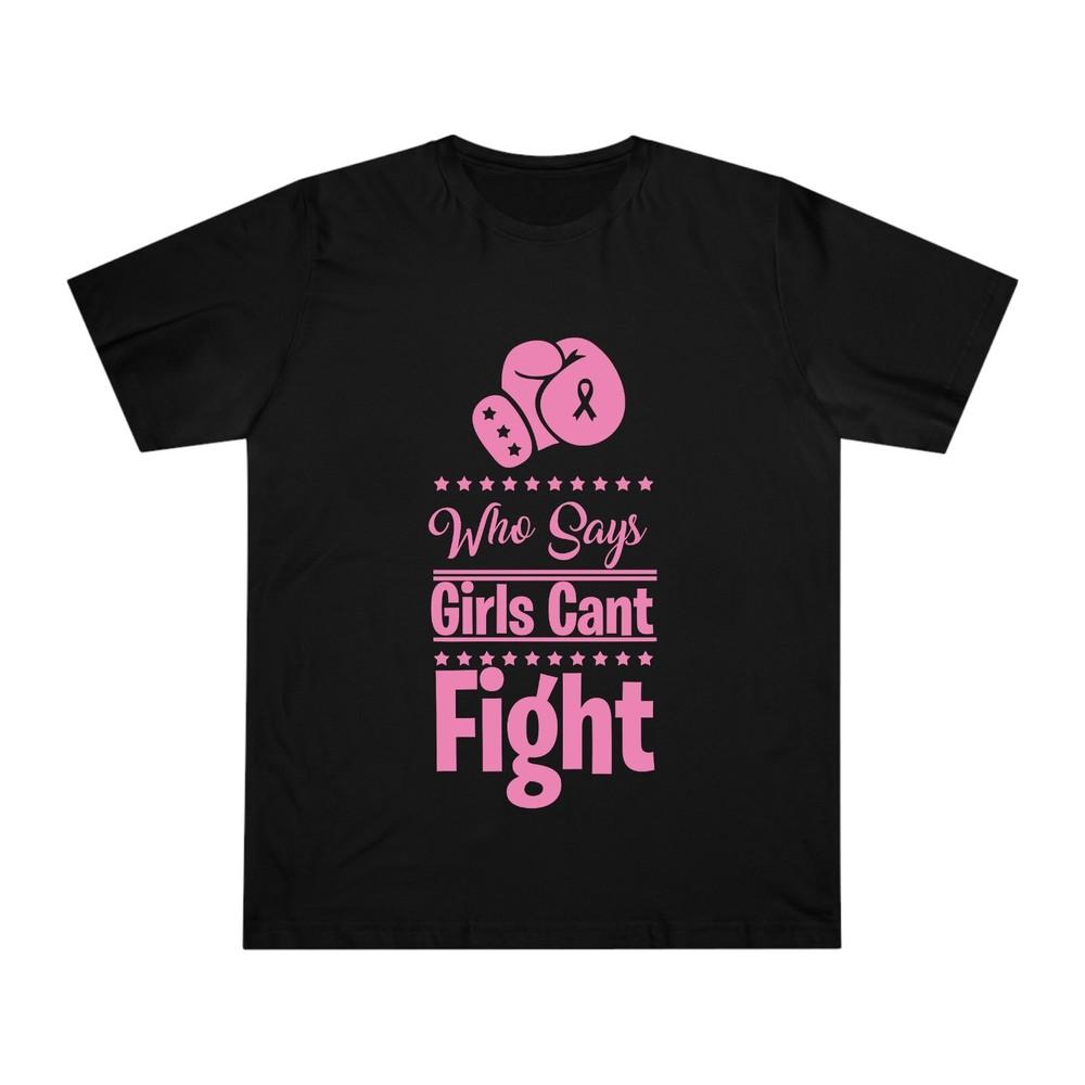 Who Says Girls Cant Fight Breast Cancer Awareness Tee Breast Cancer Unisex Top