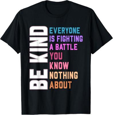 Be Kind Everyone Is Fighting A Battle You Know Nothing About T-Shirt Unisex T-Shirt