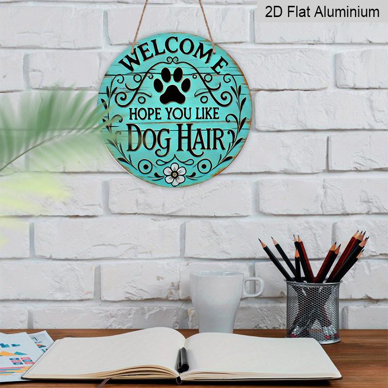 2D Flat, "Welcome To Hope You Like Dog Hair" Round Metal Logo - Durable, Easy To Hang Ornament for Bedroom, Kitchen, Dining Room and Bar - Perfect