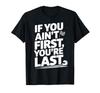 If You Ain't First You're Last Old Motor Guys Rules T-Shirt