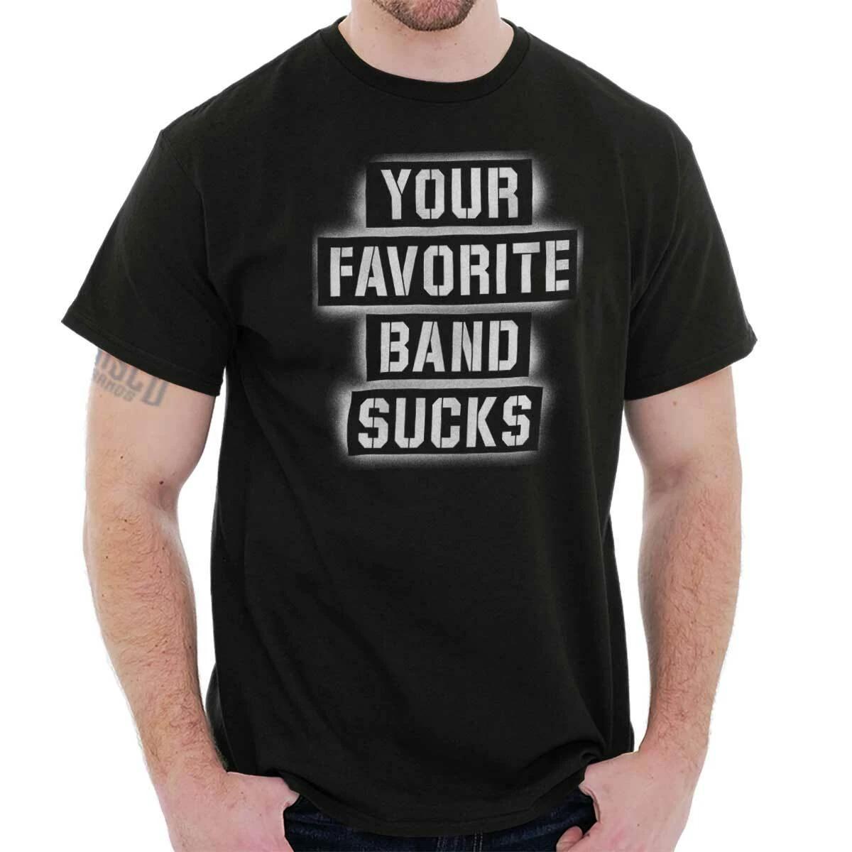 Your Favorite Band Sucks Sarcastic Nerd Geek Womens or Mens Crewneck T Shirt Tee M