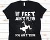 If Feet Ain't Flyin You Ain't Tryin Shirt, Breakdancing Graphic, Gift For Dancers, Street Dancer, Breaking, Hip Hop, Break Dancing Lovers