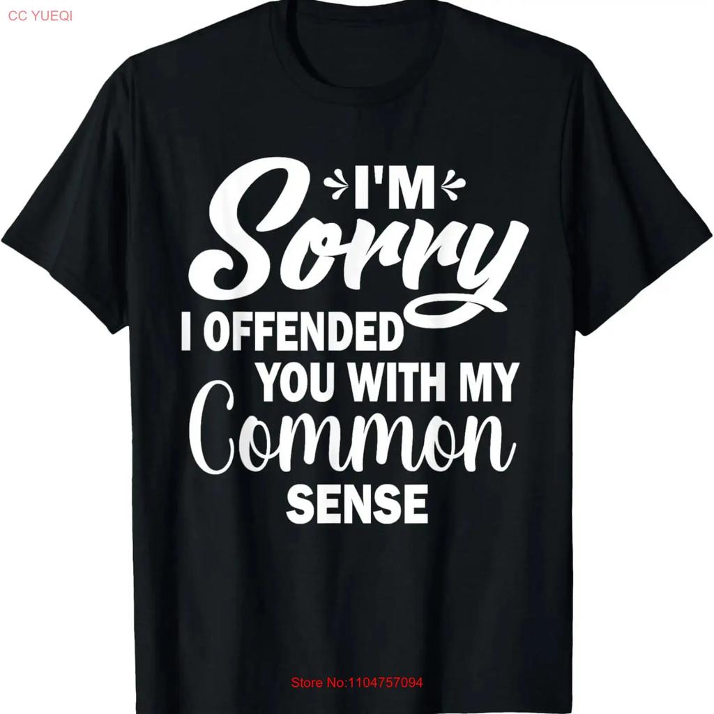 Im Sorry I Offended You With My Common Sense T Shirt Vintage Top For Everyday Wear Unisex Versatile Breathable