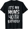 OMG It's My Mom's 40th Birthday Funny 40 Years Old T-Shirt