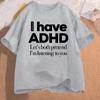 I Have ADHD Print T-shirts Summer Women Men Clothing Casual Fashion Streetwear Oversized O-Neck Short Sleeve Tops T-shirts