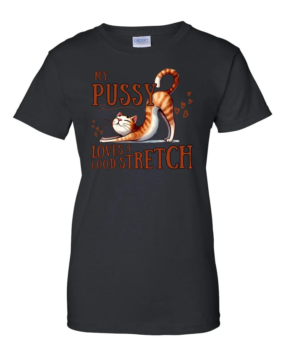 Ladies My Pussy Loves a Good Stretch - Inappropriate Offensive Shirt for Women XL