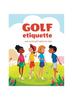 The Golf Etiquette and Useful Golf Habits for Kids : 14 Book