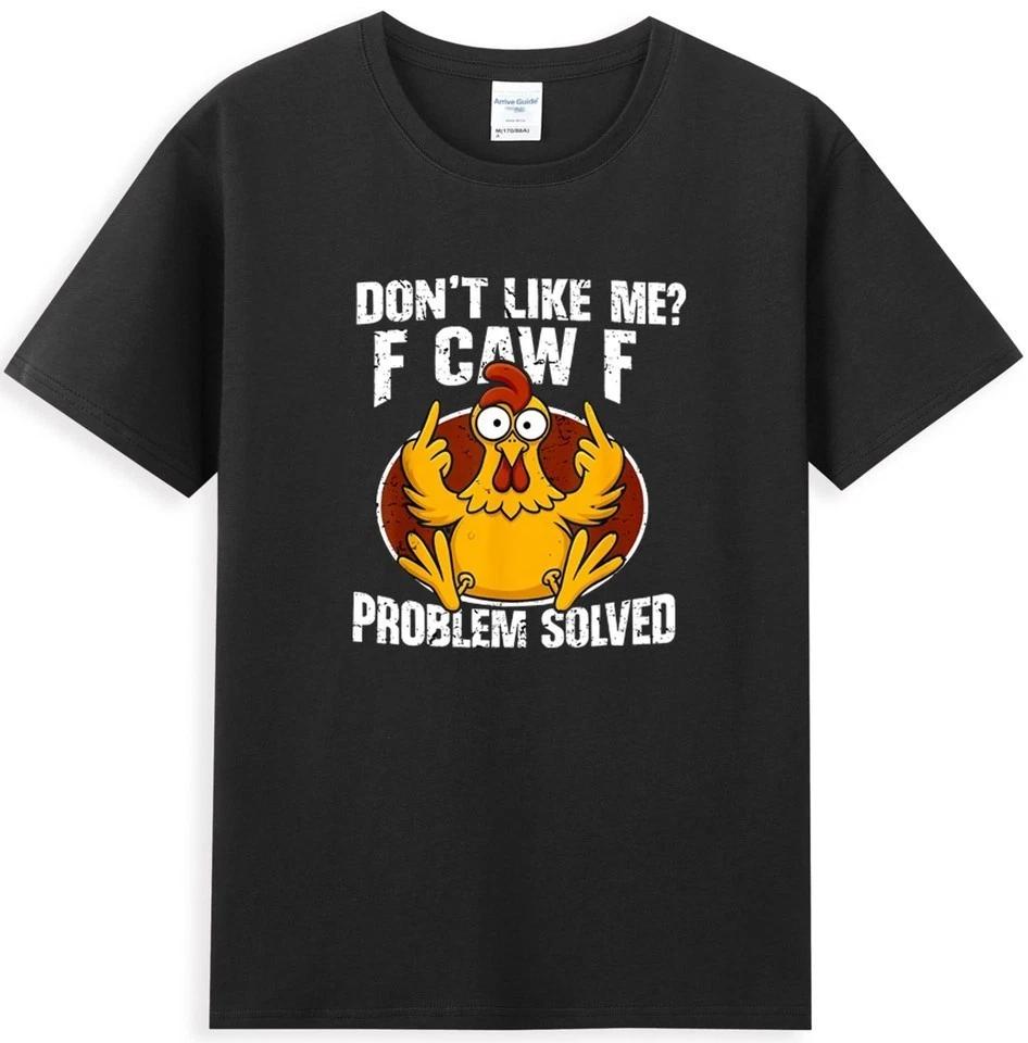 Don t Like Me F Caw F Problem Solved Funny Chicken T-Shirt S-5XL Q3314 2XL