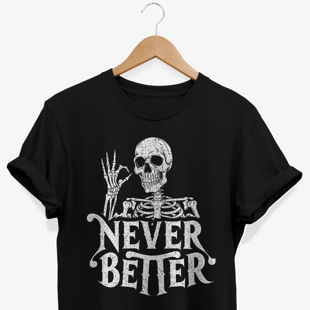 Never Better Skeleton T-Shirt: Gothic Humor Tee