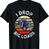 Funny Trucker Design For Semi Truck Driver Lover T Shirt