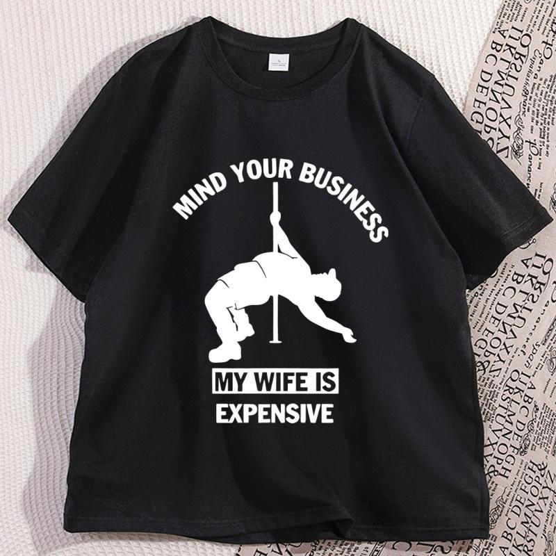 Funny Mind Your Business My Wife Is Expensive Tshirt Dad Husband Women Tshirt Fathers Day Tee Workout Te Shirt Homme Tops