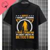 Funny Metal Detecting Is My RetireUnisext Plan Slogan Metal Detectors Graphic Tshirt Short Sleeve 100 Cotton Casual Tee