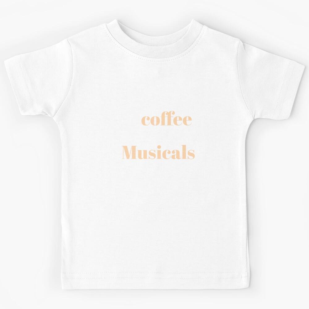 All I need is coffee and musicals Kids T-Shirt 130