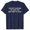 Funny IM Not Flirting Just Hot And Like To Talk Meme Quote Tshirts Men Fashion Casual Tshirt 100 Cotton Oversized T Shirt