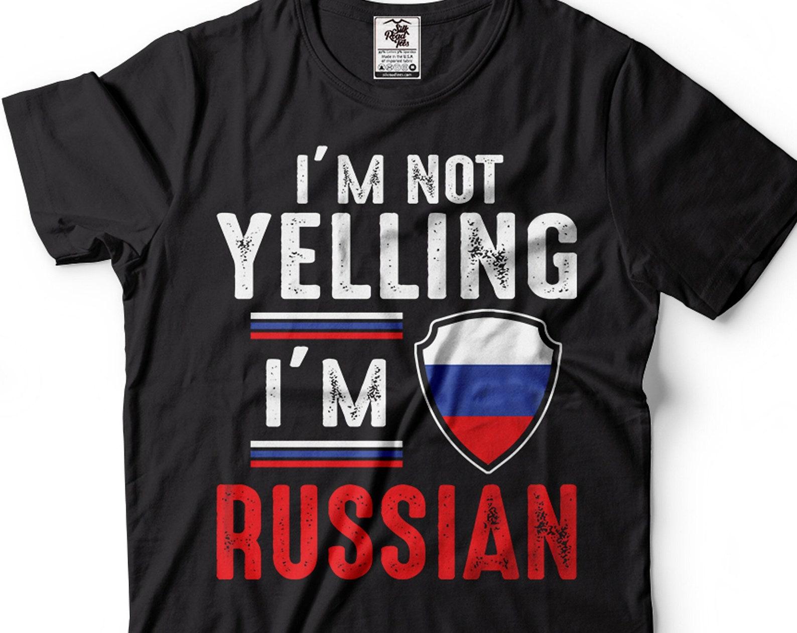 I m Not Yelling I m Russian Shirt Russia Shirt Russia Flag Shirt Russian Gifts Funny Russian Shirts Russian Joke T-Shirt Russian Gift 4XL