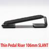 Thin Pedal Riser [106mm SLANT] Pedal riser that tilts forward (10)