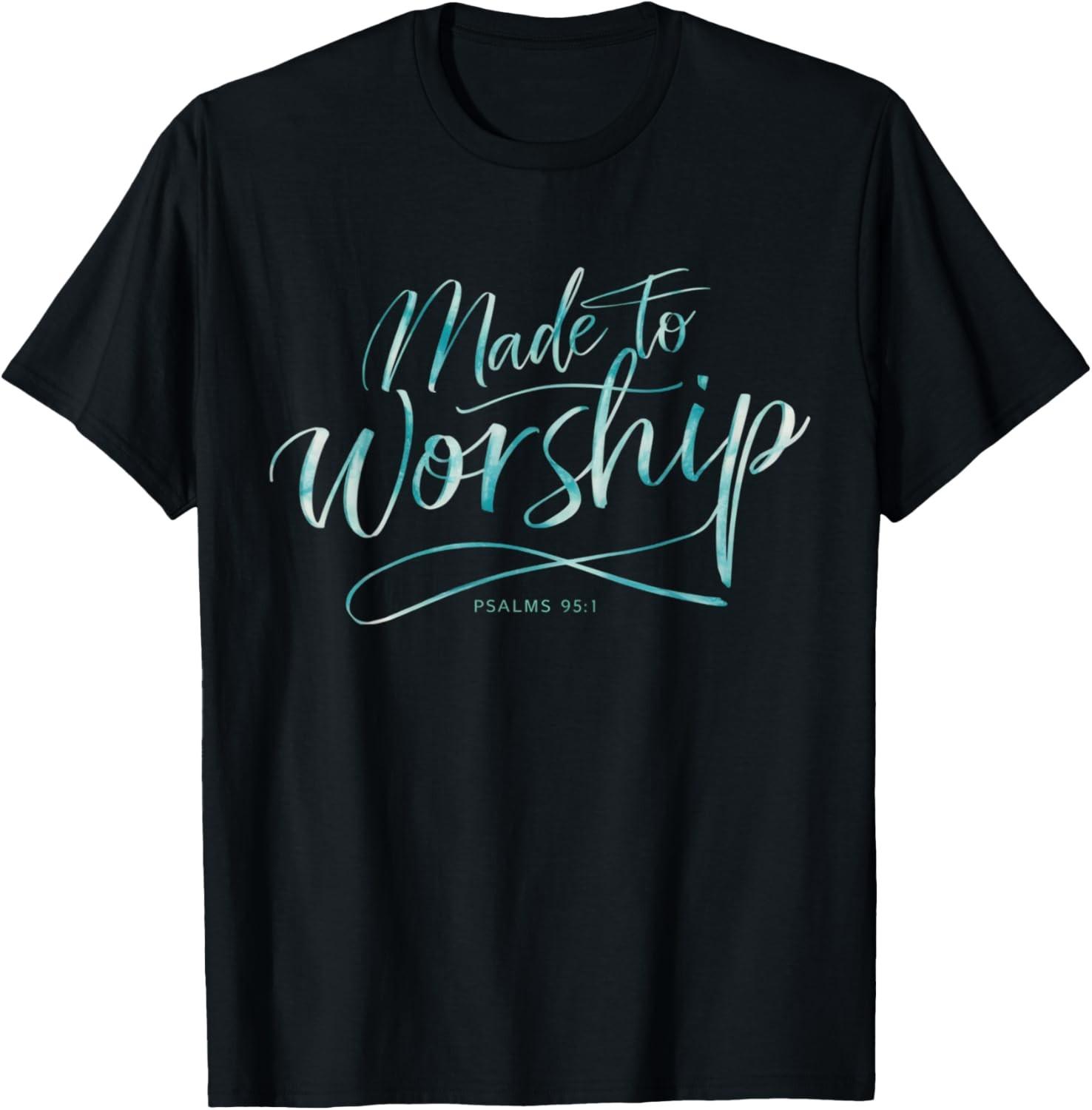 Made to Worship Scripture Christian Psalm 95:1 Bible T-Shirt S