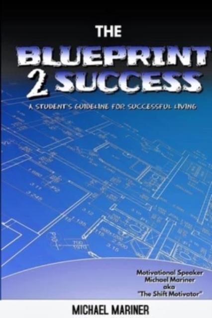 The The Blueprint 2 Success : A Student's Guideline For Successful Living Book