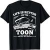 Life Is Better On The Toon Pontoon - Boat Boating Pontooning T-Shirt