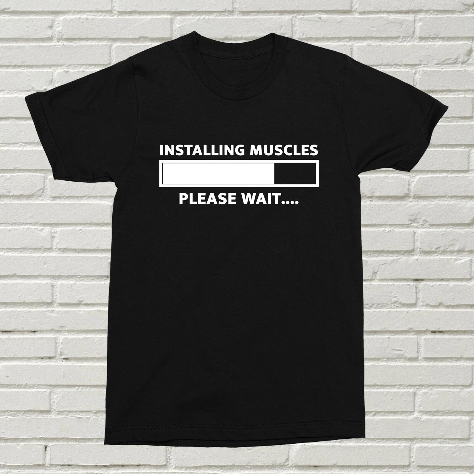 Installing Muscles Please Wait T-Shirt Funny Offensive Present Gift Birthday Fun 3XL