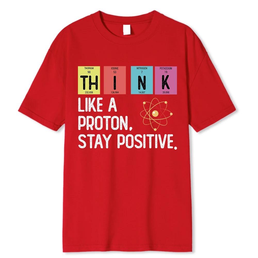 Think Like A Proton Stay Positive Funny Science T Shirt Cotton Tops T Shirt Design High Quality Oversized high quality soft tee