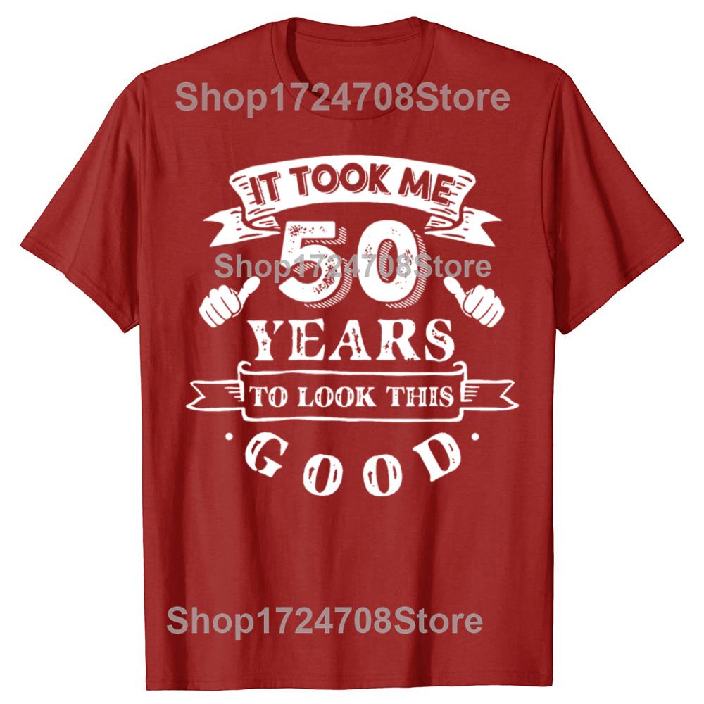 It Took Me 50 Years To Look This Good 50th Birthday Tshirts Men Fashion Casual Tshirt 100 Cotton Loose Oversized T Shirt