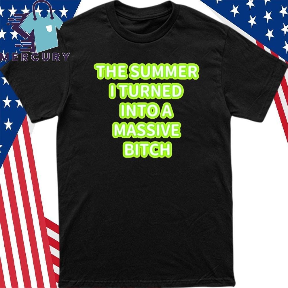 

The Summer I Turned Into A Massive Bitch Shirt Unisex T-Shirt XXXXL